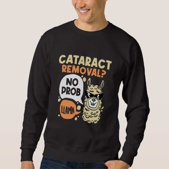 Sweatshirt Cataract Removal No Prob Llama  Eye Surgery Glauco (Devant)