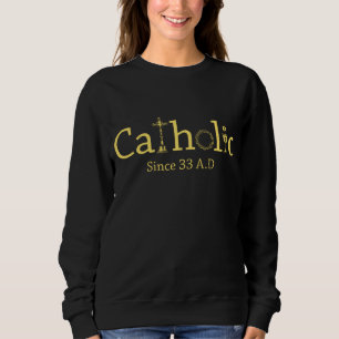 Sweatshirt Catholique depuis 33 après Jésus Crucifix Eucharis