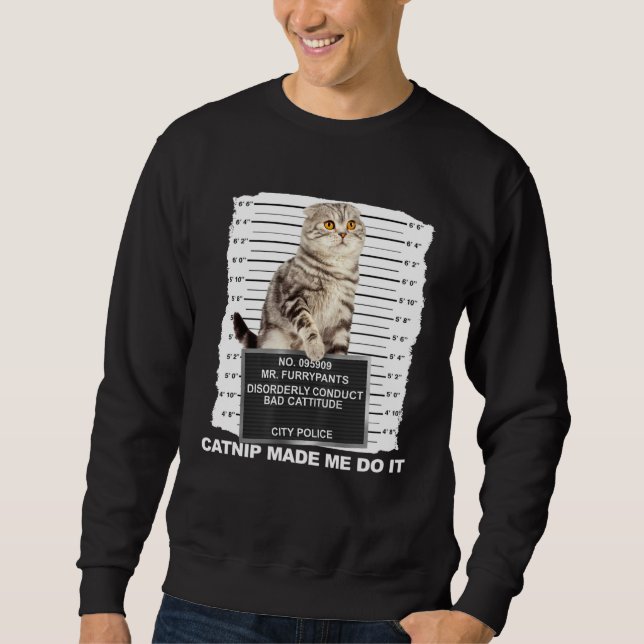 Sweatshirt Catnip Made Me Do It  Cat Mugshot Kitten Cattitude (Devant)
