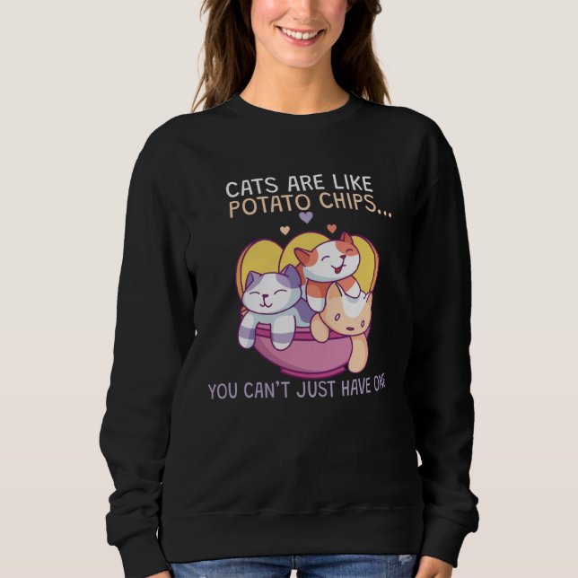 Sweatshirt Cats Are Like Potato Chips (Devant)