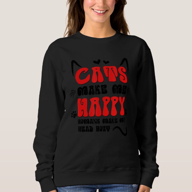 Sweatshirt Cats Make Me Happy Humans Make My Head Hurt (Devant)
