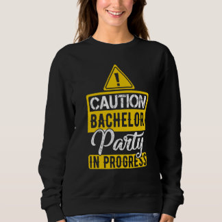 Sweatshirt Caution Bachelor Party In Progress