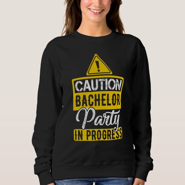 Sweatshirt Caution Bachelor Party In Progress (Devant)