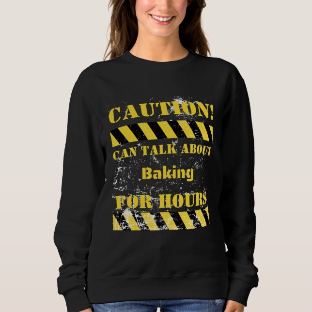 Sweatshirt Caution can talk about baking for hours (Devant)