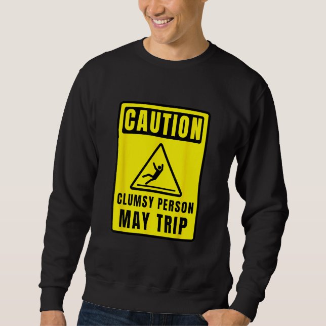Sweatshirt Caution Clumsy Person May Trip Apparel (Devant)