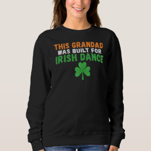 Sweatshirt Ce Grand-Père A Été Construit Pour Irish Dance Iri