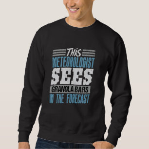 Sweatshirt Ce météorologue voit des barres de granola