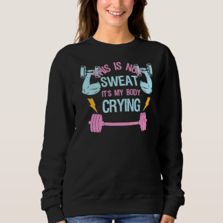 Sweatshirt Ce n'est pas de la sueur C'est mon corps Pleurant 