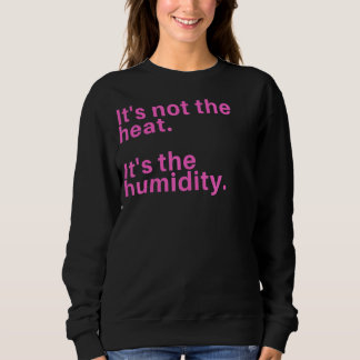Sweatshirt Ce n'est pas la chaleur c'est l'humidité