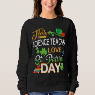 Sweatshirt Ce Professeur de Sciences Aimer St Patrick S Day S