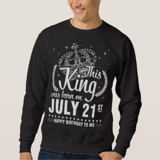 Sweatshirt Ce Roi Est Né Le 21 Juillet Joyeux Anniversaire À