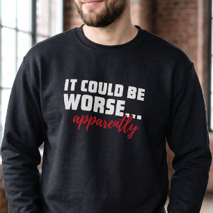 Sweatshirt Cela pourrait être pire - Message de motivation dr