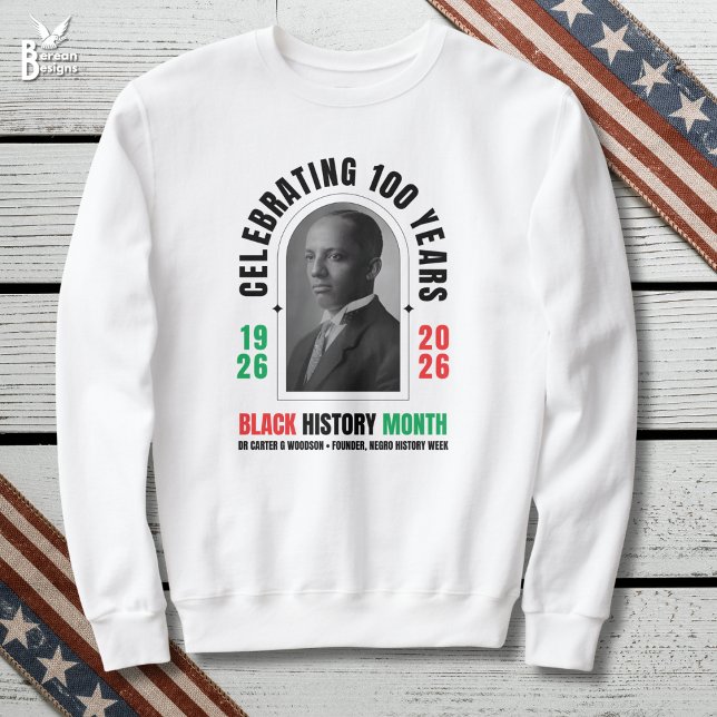 Sweatshirt Celebrating 100 Years BHM BLACK HISTORY MONTH  (BHM100 Sweatshirt celebrating 100 Years of Black History Month with Dr Carter G Woodson image)