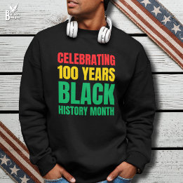 Sweatshirt Celebrating 100 Yrs Black HIstory Month Centennial