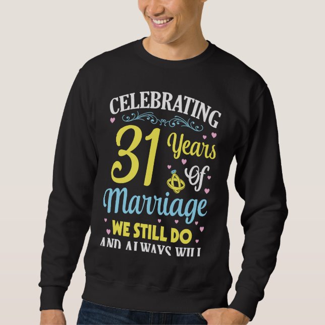 Sweatshirt Celebrating 31 Years Of Marriage We Still Do And A (Devant)