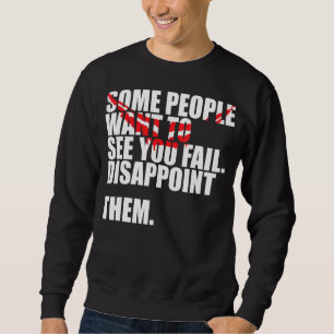 Sweatshirt Certaines Personnes Veulent Vous Voir Échouer Les