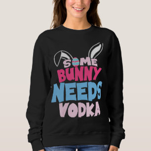 Sweatshirt Certains Lapins Ont Besoin De Vodka Pâques De Boir