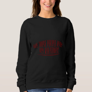 Sweatshirt Ces Gens Sont-Ils Vraiment Mes Familles ?