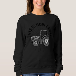 Sweatshirt C'est ainsi que je fais rouler le tracteur agricol