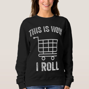 Sweatshirt C'est ainsi que je roule Chariot de supermarché