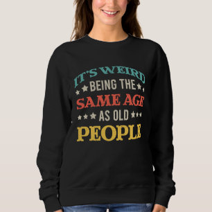 Sweatshirt C'est bizarre d'avoir le même âge que des vieilles