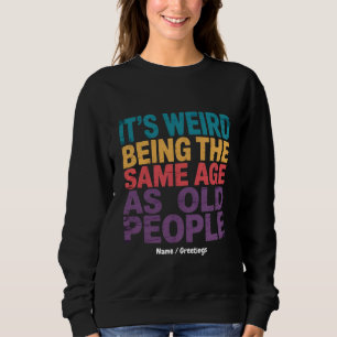 Sweatshirt C'est bizarre d'avoir le même âge que les personne