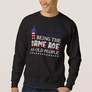 Sweatshirt C'est bizarre d'avoir le même âge que les vieilles