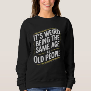 Sweatshirt C'est bizarre d'avoir le même âge que les vieilles