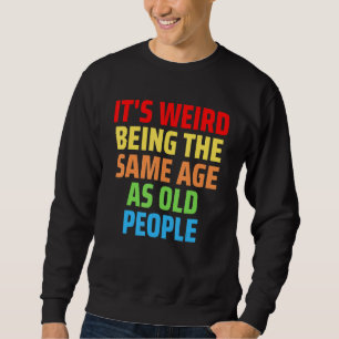 Sweatshirt C'est bizarre d'avoir le même âge que les vieilles