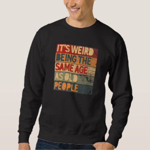 Sweatshirt C'est bizarre d'avoir le même âge que les vieilles