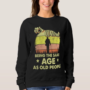 Sweatshirt C'est bizarre d'avoir le même âge que les vieilles