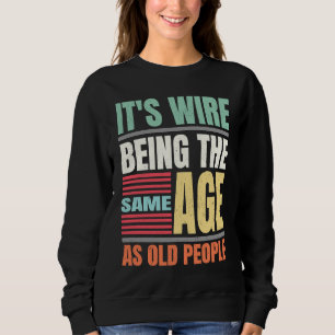 Sweatshirt C'est bizarre d'avoir le même âge que les vieilles