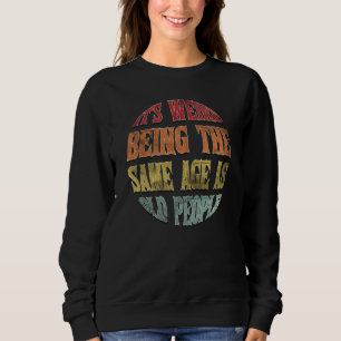 Sweatshirt C'est bizarre d'avoir le même âge que les vieilles
