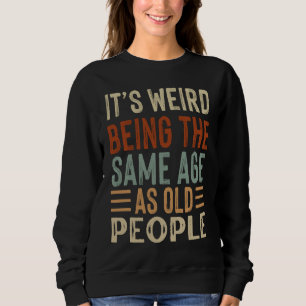 Sweatshirt C'est bizarre d'avoir le même âge que les vieilles
