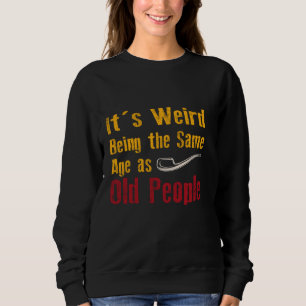 Sweatshirt C'est bizarre d'avoir le même âge que les vieilles