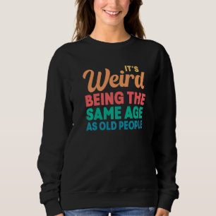 Sweatshirt C'est bizarre d'avoir le même âge que les vieilles