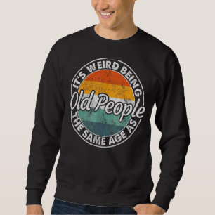 Sweatshirt C'est bizarre d'être le même âge que les personnes