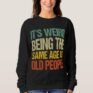 Sweatshirt C'est bizarre d'être le même âge que les personnes