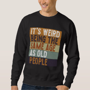 Sweatshirt C'est bizarre d'être le même âge que les personnes