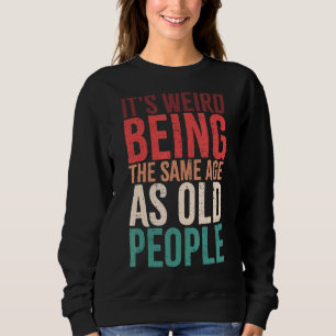 Sweatshirt C'est bizarre d'être le même âge que les personnes