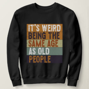 Sweatshirt C'est bizarre d'être le même âge que les personnes
