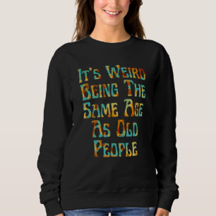 Sweatshirt C'est bizarre d'être le même âge que les personnes