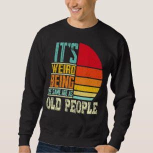 Sweatshirt C'est bizarre d'être le même âge que les personnes
