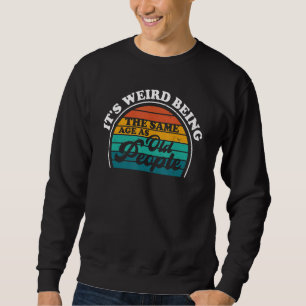 Sweatshirt C'est bizarre d'être le même âge que les vieux Sar