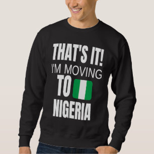 Sweatshirt C'est Ça Je Déménage Au Nigeria Bienvenue Chez Toi