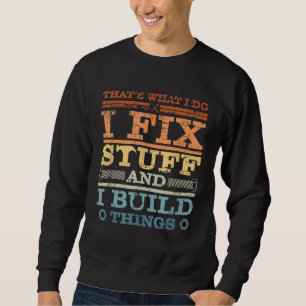 SWEATSHIRT C'EST ÇA QUE JE FAIS JE RÉPARE DES CHOSES ET JE CO