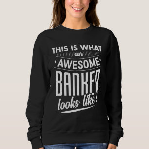 Sweatshirt C'Est Ce À Quoi Ressemble Un Bancaire Génial En Ma