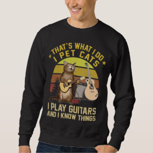 Sweatshirt C'est ce que je fais Je Pet Chats Je Joue Guitares