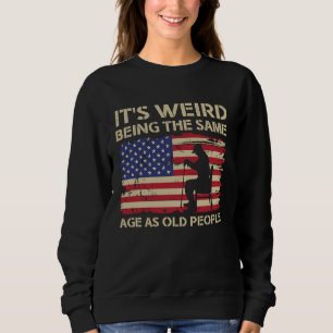 Sweatshirt C'est Étrange D'avoir Le Même Âge Que Les Vieilles