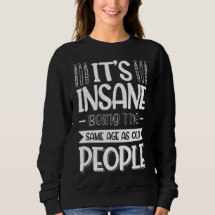 Sweatshirt C'est fou d'être le même âge que les personnes âgé